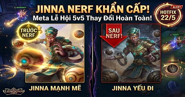 Liên Quân Mobile hotfix 22/5: Giảm khẩn cấp sức mạnh Jinna + fix lỗi shop – Meta Lễ Hội 5v5 thay đổi thế nào?